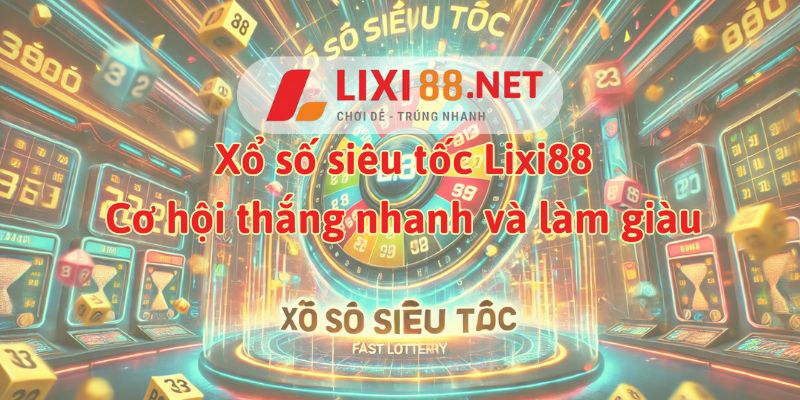 xổ số siêu tốc Lixi88